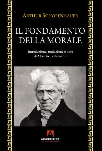 Il fondamento della morale - Arthur Schopenhauer - Libro Armando Editore 2024, Filosofia e problemi d'oggi | Libraccio.it