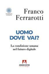 Uomo dove vai? La condizione umana nel futuro digitale