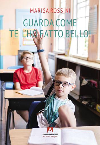 Guarda come te l'ho fatto bello! - Marisa Rossini - Libro Armando Editore 2024, Scaffale aperto | Libraccio.it
