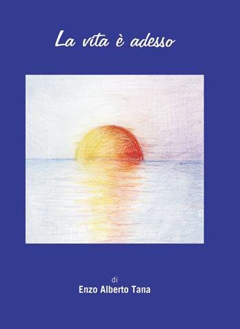 La vita è adesso - Enzo Alberto Tana - Libro Armando Editore 2024, Narrare | Libraccio.it