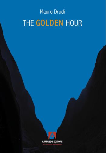 The golden hour. Ediz. italiana - Mauro Drudi - Libro Armando Editore 2024, Narrare | Libraccio.it