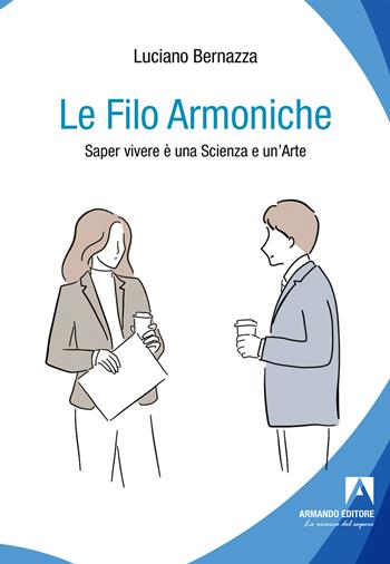 Le filo armoniche. Saper vivere è una scienza e un'arte - Luciano Bernazza - Libro Armando Editore 2024, Politiche sociali e dintorni | Libraccio.it