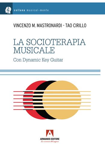 La socioterapia musicale - Vincenzo Maria Mastronardi, Tao Cirillo - Libro Armando Editore 2024, Musicalmente | Libraccio.it