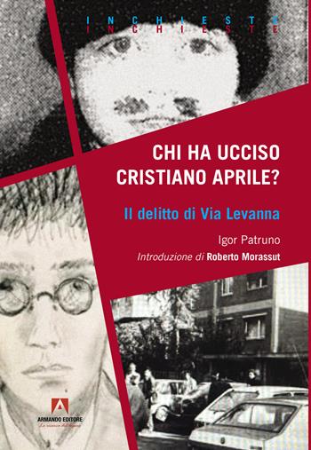 Chi ha ucciso Cristiano Aprile? Il delitto di Via Levanna - Igor Patruno - Libro Armando Editore 2024, Inchieste | Libraccio.it