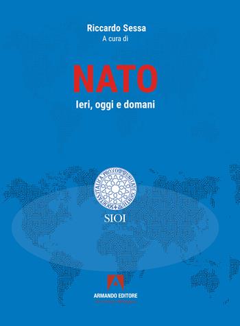 NATO. Ieri, oggi e domani  - Libro Armando Editore 2024, SIOI | Libraccio.it