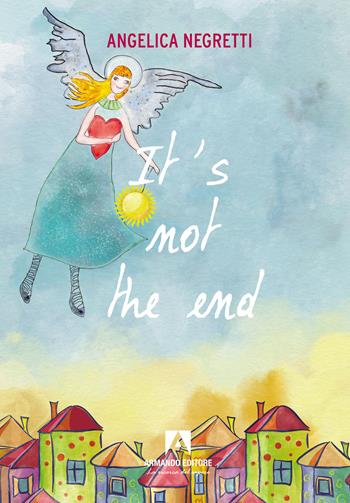 It's not the end. Ediz. italiana - Angelica Negretti - Libro Armando Editore 2024, Narrare | Libraccio.it
