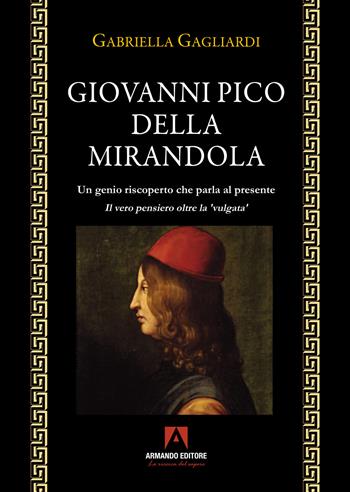 Giovanni Pico della Mirandola. Un genio riscoperto che parla al presente - Gabriella Gagliardi - Libro Armando Editore 2025, Filosofia e problemi d'oggi | Libraccio.it