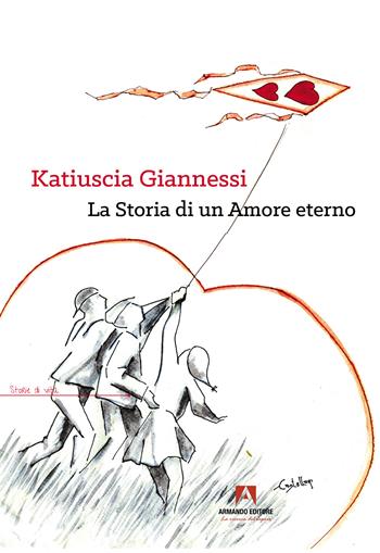 Katiuscia Giannessi. La storia di un amore eterno - Cinzia Lissi, Alessandra Fantozzi, Jessica Neri - Libro Armando Editore 2025 | Libraccio.it