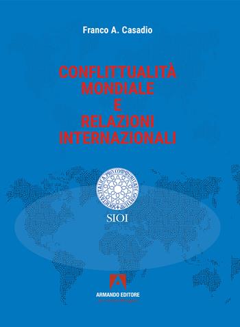 Conflittualità mondiale e relazioni internazionali - Franco A. Casadio - Libro Armando Editore 2025, SIOI | Libraccio.it