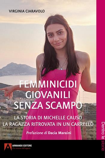 Femminicidi giovanili senza scampo. La storia di Michelle Causo. La ragazza ritrovata in un carrello - Virginia Ciaravolo - Libro Armando Editore 2025, Dentro le storie | Libraccio.it