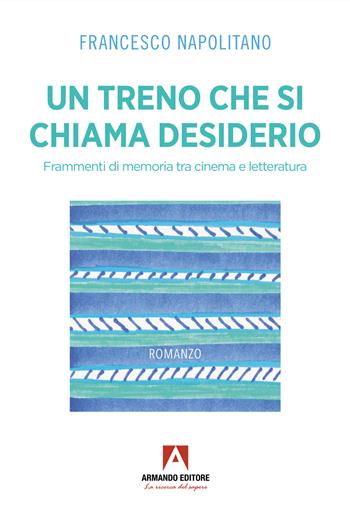 Un treno che si chiama desiderio - Francesco Napolitano - Libro Armando Editore 2025, Narrare | Libraccio.it