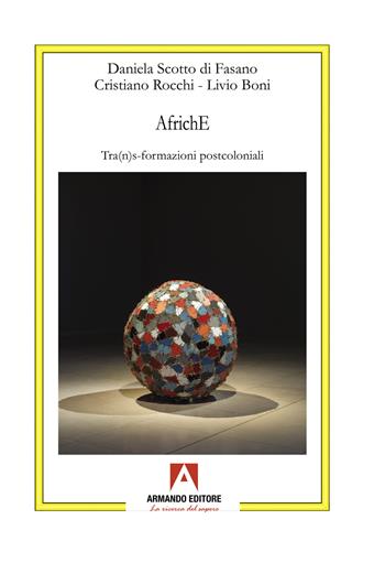 AfrichE. Tra(n)s-formazioni postcoloniali - Daniela Scotto di Fasano, Cristiano Rocchi, Livio Boni - Libro Armando Editore 2025, Antropologia culturale | Libraccio.it