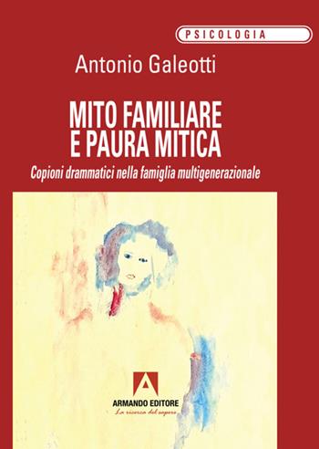 Mito familiare e paura mitica - Antonio Galeotti - Libro Armando Editore 2025, Psicologia | Libraccio.it