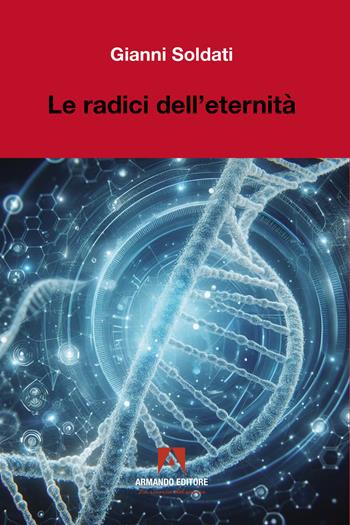 Le radici dell'eterenità - Gianni Soldati - Libro Armando Editore 2025, Scientia | Libraccio.it