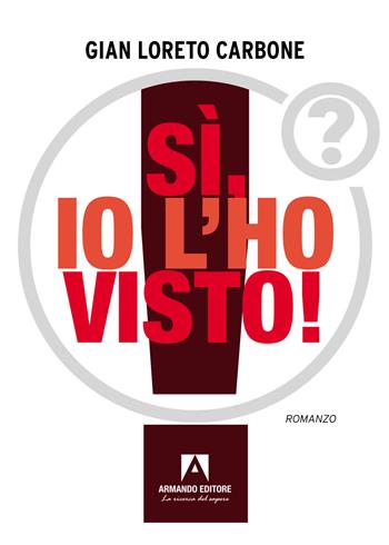 Sì, io l'ho visto! - Gian Loreto Carbone - Libro Armando Editore 2025, Narrare | Libraccio.it
