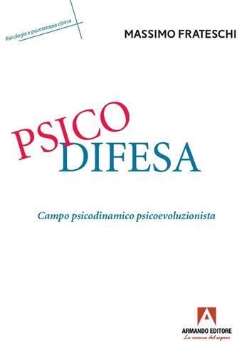 Psicodifesa. Campo psicodinamico psicoevoluzionista - Massimo Frateschi - Libro Armando Editore 2025 | Libraccio.it