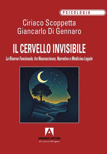 Il cervello invisibile. La riserva funzionale, fra neuroscienze, narrativa e medicina legale - Ciriaco Scoppetta, Giancarlo Di Gennaro - Libro Armando Editore 2025, Psicologia | Libraccio.it