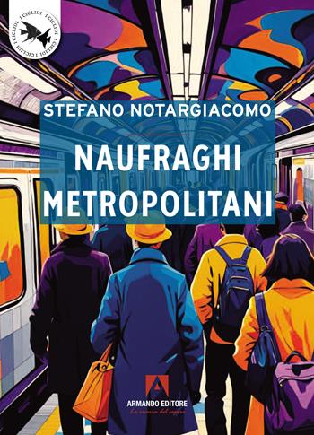Naufraghi metropolitani - Stefano Notargiacomo - Libro Armando Editore 2025, I Ciclidi | Libraccio.it