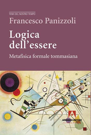 La logica dell'essere - Francesco Panizzoli - Libro Armando Editore 2025, Temi del nostro tempo | Libraccio.it