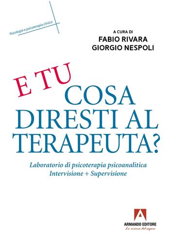 E tu cosa diresti al terapeuta? Eserciziario di psicoterapia psicoanalitica  - Libro Armando Editore 2025, Psicologia e psicoterapia clinica | Libraccio.it