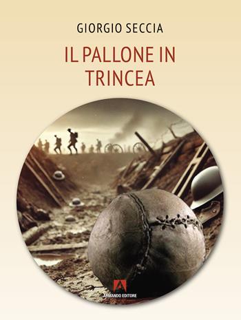 Il pallone in trincea - Giorgio Seccia - Libro Armando Editore 2025, Scaffale aperto | Libraccio.it