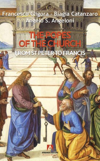 The popes of the Church - Francesco Gligora, Biagia Catanzaro, Angelo Angeloni - Libro Armando Editore 2025, Scaffale aperto | Libraccio.it