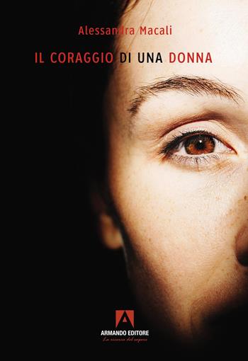 Il coraggio di una donna - Alessandra Macali - Libro Armando Editore 2025, Narrare | Libraccio.it