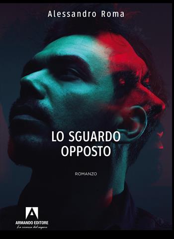 Lo sguardo opposto - Alessandro Roma - Libro Armando Editore 2025, Narrare | Libraccio.it