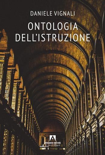 Ontologia dell'istruzione - Daniele Vignali - Libro Armando Editore 2025, Scaffale aperto | Libraccio.it