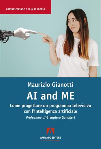 Ai and me - Maurizio Gianotti - Libro Armando Editore 2025, Comunicazione e mass media | Libraccio.it