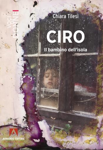 Ciro. Il bambino dell'isola - Chiara Tilesi - Libro Armando Editore 2025 | Libraccio.it