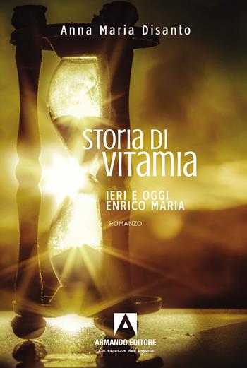 Storia di Vitamia. Ieri e oggi Enrico Maria - Anna Maria Disanto - Libro Armando Editore 2025, Narrare | Libraccio.it
