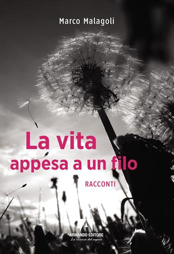 La vita appesa a un filo - Marco Malagoli - Libro Armando Editore 2025, Narrare | Libraccio.it