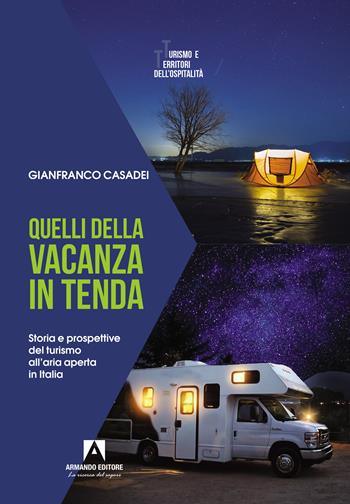 Quelli della vacanza in tenda. Storia e prospettive del turismo all'aria aperta in Italia - Gianfranco Casadei - Libro Armando Editore 2025, Turismo e territori dell'ospitalità | Libraccio.it