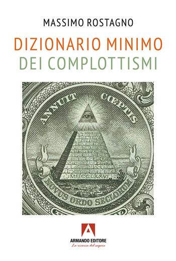 Dizionario minimo dei complottismi - Massimo Rostagno - Libro Armando Editore 2025, Scaffale aperto | Libraccio.it