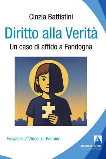Diritto alla verità. Un caso di affido a Fandogna - Cinzia Battistini - Libro Armando Editore 2025, Politiche sociali e dintorni | Libraccio.it