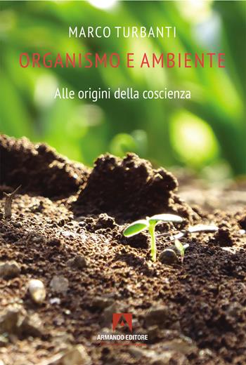 Organismo e ambiente. Alle origini della coscienza - Marco Turbanti - Libro Armando Editore 2025, Scaffale aperto | Libraccio.it