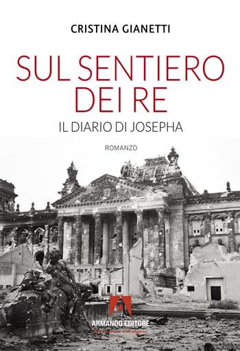 Sul sentiero dei re. Il diario di Josepha - Cristina Gianetti - Libro Armando Editore 2025, Narrare | Libraccio.it