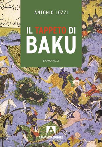 Il tappeto di Baku - Antonio Lozzi - Libro Armando Editore 2026, Narrare | Libraccio.it