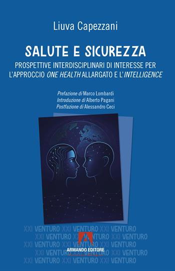 Salute e sicurezza. Prospettive interdisciplinari di interesse per l'approccio «one health» allargato e l'«intelligence» - Liuva Capezzani - Libro Armando Editore 2026, Ventuno venturo | Libraccio.it