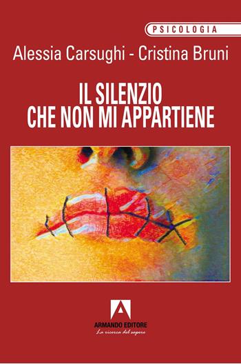 Il silenzio che non mi appartiene - Alessia Carsughi, Cristina Bruni - Libro Armando Editore 2026, Psicologia | Libraccio.it
