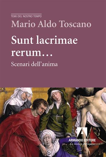 Sunt lacrimae rerum... Scenari dell'anima - Mario Aldo Toscano - Libro Armando Editore 2026, Temi del nostro tempo | Libraccio.it