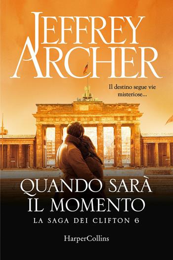 Quando sarà il momento. La saga dei Clifton. Vol. 6 - Jeffrey Archer - Libro HarperCollins Italia 2021 | Libraccio.it