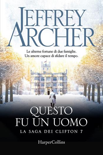 Questo fu un uomo. La saga dei Clifton. Vol. 7 - Jeffrey Archer - Libro HarperCollins Italia 2021 | Libraccio.it