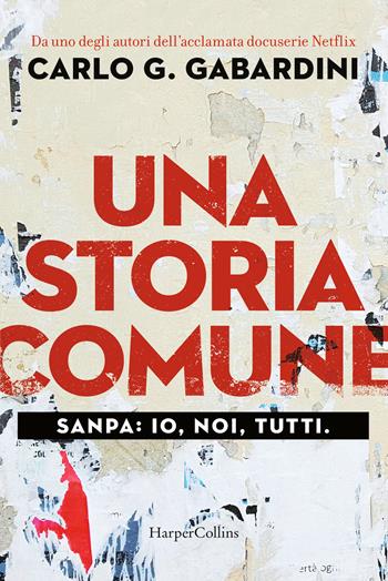 Una storia comune. Sanpa: io, noi, tutti - Carlo G. Gabardini - Libro HarperCollins Italia 2022 | Libraccio.it