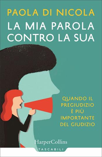 La mia parola contro la sua. Quando il pregiudizio è più importante del giudizio - Paola Di Nicola - Libro HarperCollins Italia 2021, Tascabili | Libraccio.it