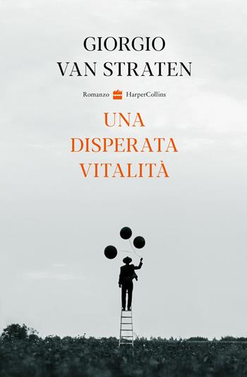 Una disperata vitalità - Giorgio Van Straten - Libro HarperCollins Italia 2022 | Libraccio.it