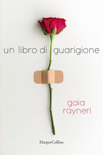 Un libro di guarigione - Gaia Rayneri - Libro HarperCollins Italia 2022 | Libraccio.it