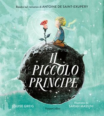Il Piccolo Principe da Antoine de Saint-Exupéry. Ediz. a colori - Louise Greig - Libro HarperCollins Italia 2022 | Libraccio.it