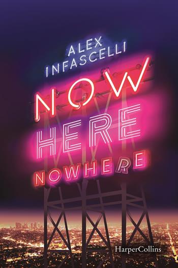Now here nowhere. Ora qui da nessuna parte - Alex Infascelli - Libro HarperCollins Italia 2022 | Libraccio.it
